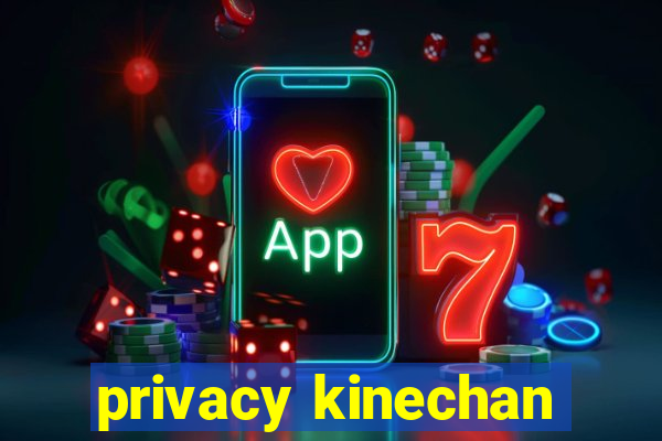 privacy kinechan